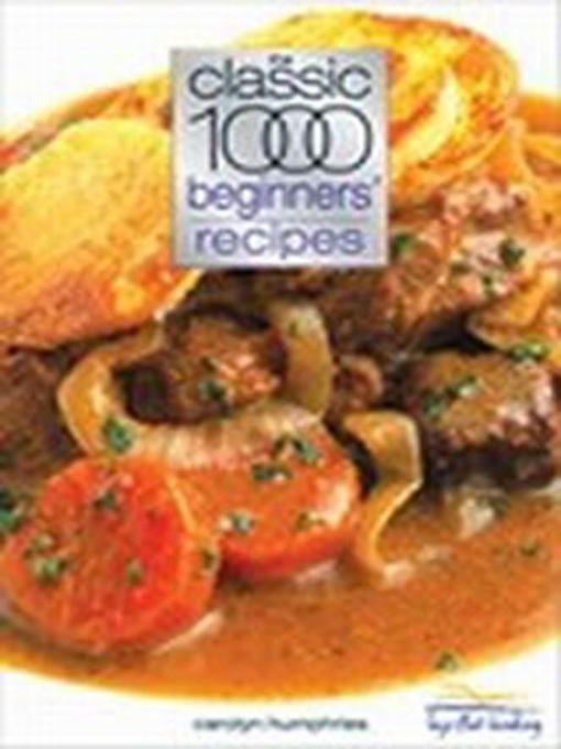 Title details for Classic 1000 Beginners' Recipes by Carolyn Humphries - Available